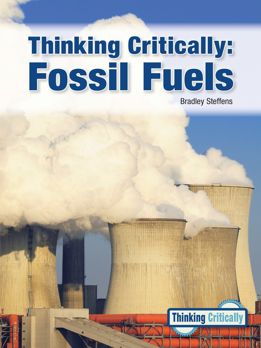 Title details for Thinking Critically: Fossil Fuels by Bradley Steffens - Available